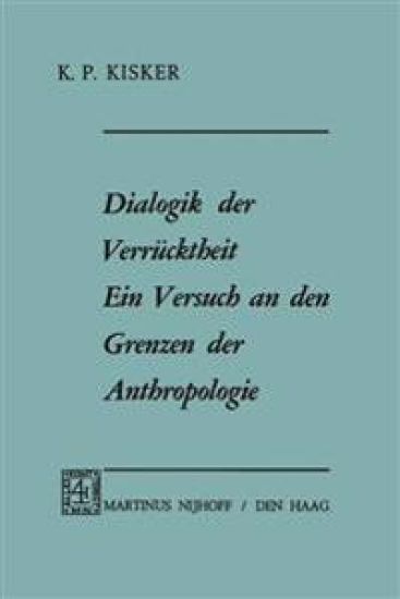 Dialogik der Verrücktheit ein Versuch an den Grenzen der Anthropologie