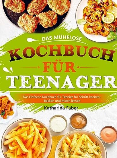 Das mühelose Kochbuch für Teenager