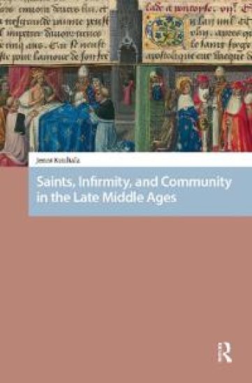 Saints, Infirmity, and Community in the Late Middle Ages