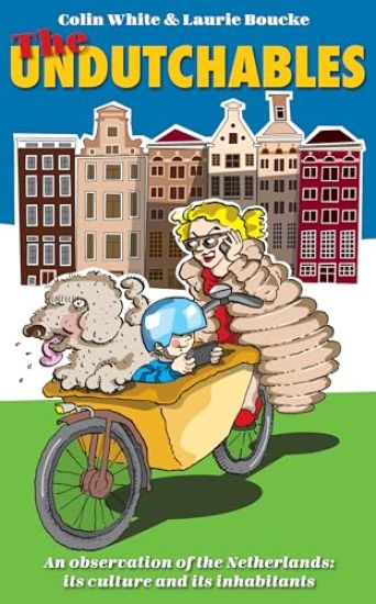The Undutchables: An Observation of the Netherlands, Its Culture and Its Inhabitants