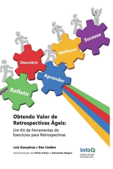 Obtendo Valor de Retrospectivas Ágeis: Um Kit de Ferramentas de Exercícios para Retrospectivas