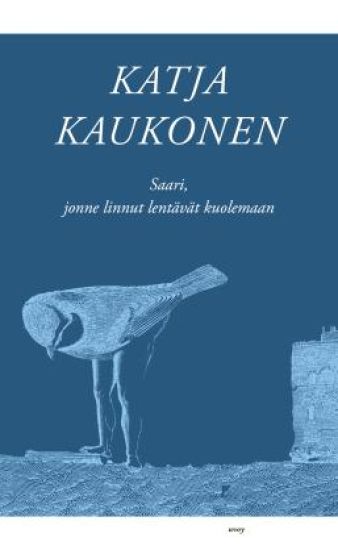 Saari, jonne linnut lentävät kuolemaan – Katja Kaukonen, kirjan kansikuva