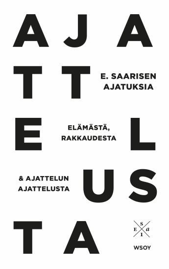 E. Saarisen ajatuksia elämästä, rakkaudesta ja ajattelun ajattelusta – Esa Saarinen, kirjan kansikuva