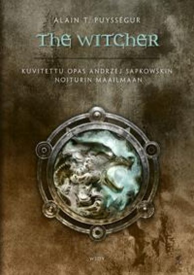 The Witcher - Kuvitettu opas Andrzej Sapkowskin Noiturin maailmaan – Alain T. Puysségur, kirjan kansikuva
