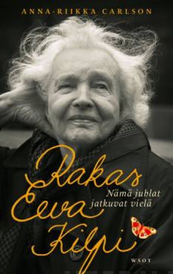 Rakas Eeva Kilpi. Nämä juhlat jatkuvat vielä – Anna-Riikka Carlson, kirjan kansikuva