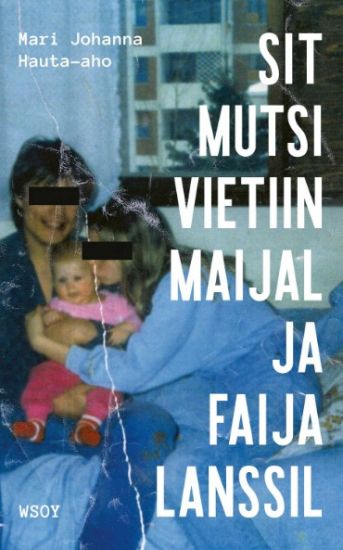 Sit mutsi vietiin maijal ja faija lanssil – Mari Johanna Hauta-aho, kirjan kansikuva