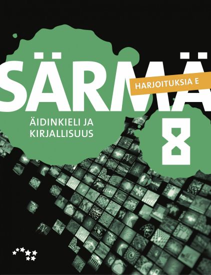 Särmä 8 Yläkoulun äidinkieli ja kirjallisuus Harjoituksia E