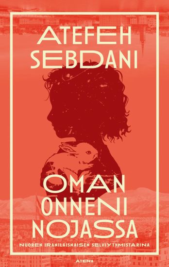 Oman onneni nojassa – Atefeh Sebdani, kirjan kansikuva