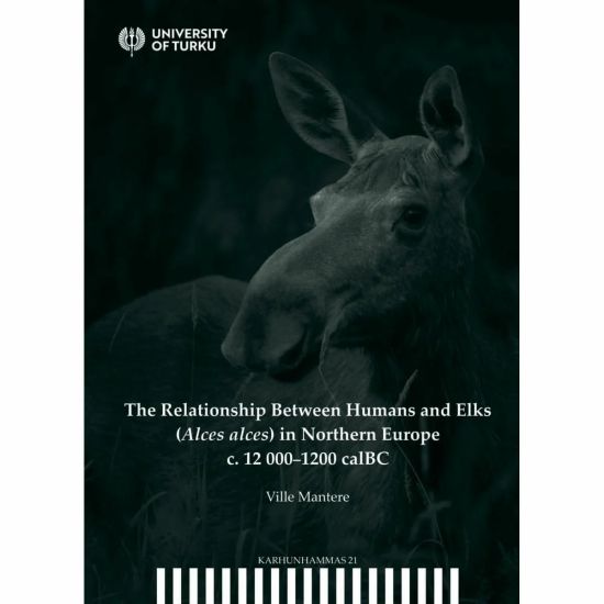 The relationship between humans and elks (Alces alces) in Northern Europe c. 12 000-1200 calBC