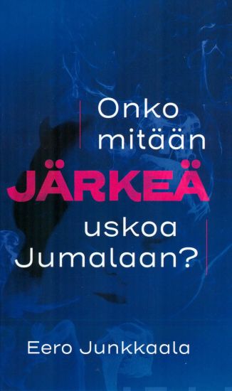 Onko mitään järkeä uskoa Jumalaan?