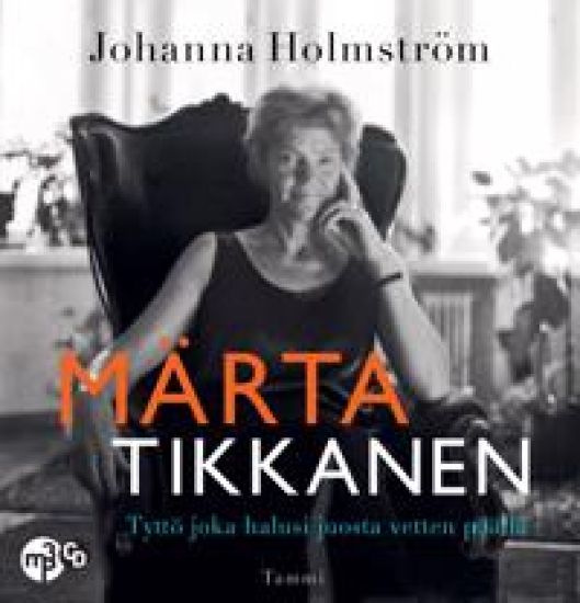 Märta Tikkanen - Tyttö joka halusi juosta vetten päällä
