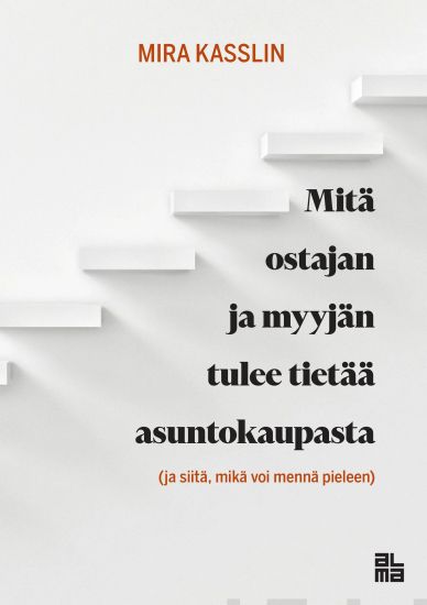 Mitä ostajan ja myyjän tulee tietää asuntokaupasta – Mira Kasslin, kirjan kansikuva