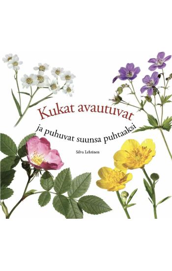 Kukat avautuvat ja puhuvat suunsa puhtaaksi – Silva Lehtinen, kirjan kansikuva