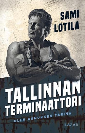 Tallinnan terminaattori. Olev Annuksen tarina
