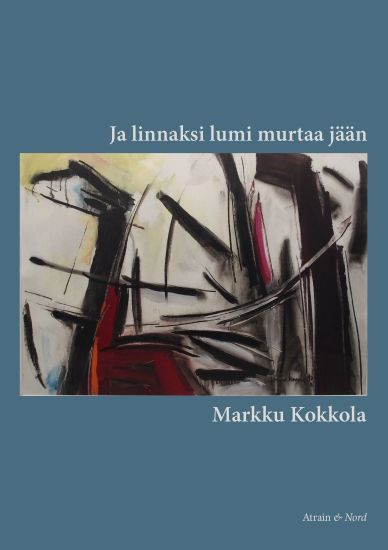 Ja linnaksi lumi murtaa jään – Markku Kokkola, kirjan kansikuva