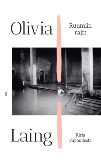 Ruumiin rajat - Kirja vapaudesta – Olivia Laing, kirjan kansikuva