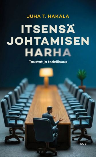 Itsensä johtamisen harha – Juha T. Hakala, kirjan kansikuva