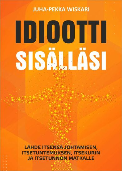 Idiootti sisälläsi – Juha-Pekka Wiskari, kirjan kansikuva