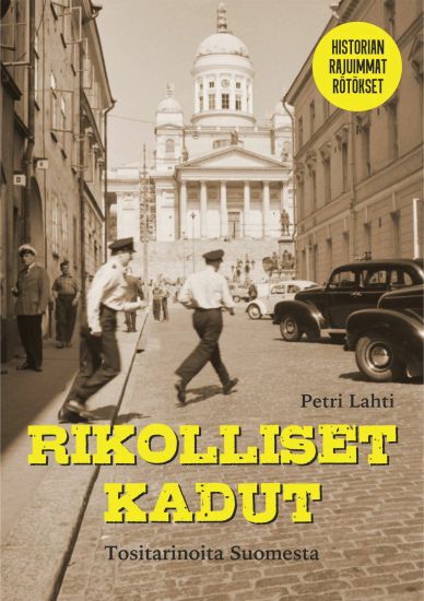 Rikolliset kadut - Tositarinoita Suomesta – Petri Lahti, kirjan kansikuva