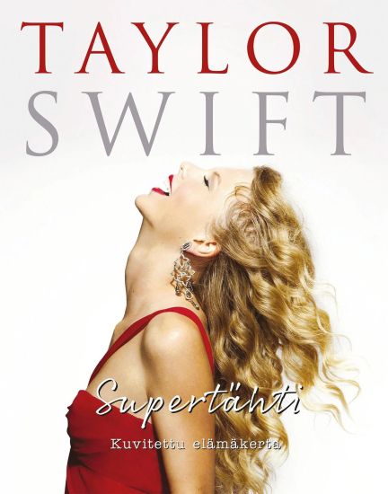 Taylor Swift - Supertähti - Kuvitettu elämäkerta