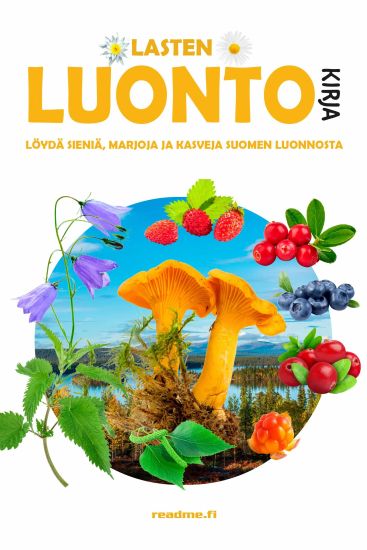 Lasten luontokirja  - Löydä sieniä, marjoja ja kasveja Suomen luonnosta