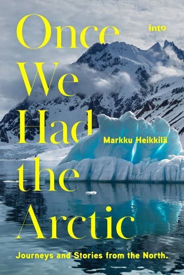 Once We Had the Arctic – Markku Heikkilä, kirjan kansikuva