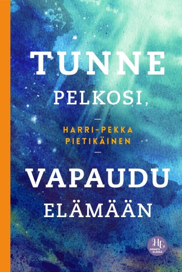 Tunne pelkosi, vapaudu elämään – Harri-Pekka Pietikäinen, kirjan kansikuva