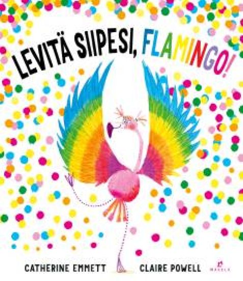 Levitä siipesi, flamingo! – Catherine Emmett, kirjan kansikuva