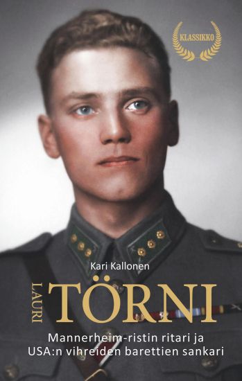 Lauri Törni -  Mannerheim ristin ritari ja USA:n vihreiden barettien sankari -  2025 klassikkopainos – Kari Kallonen, kirjan kansikuva