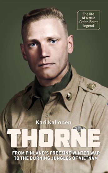 Larry Thorne - From Finland´s freezing Winter War to the burning jungles of Vietnam