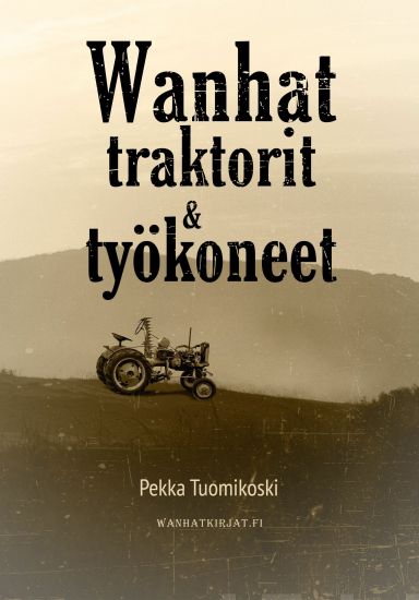 Wanhat traktorit ja työkoneet – Pekka Tuomikoski, kirjan kansikuva