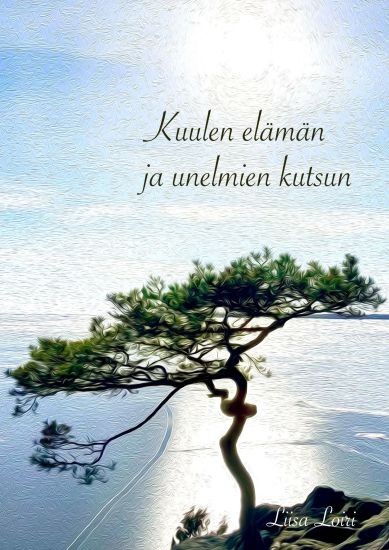 Kuulen  elämän  ja unelmien  kutsun – Liisa Loiri, kirjan kansikuva