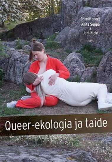 Queer-ekologia ja taide – Heather Davis, Taru Elfving, Shelley Etkins, Elsi Hyttinen, Kuura Irni, Sanna Karhu, Juni Klein, Anita Seppä, kirjan kansikuva
