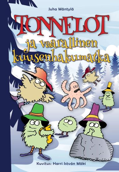 Tonnelot ja vaarallinen kuusenhakumatka – Juha Mäntylä, kirjan kansikuva