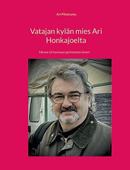 Vatajan kylän mies Ari Honkajoelta – Ari Kalevi Pitkäranta, kirjan kansikuva