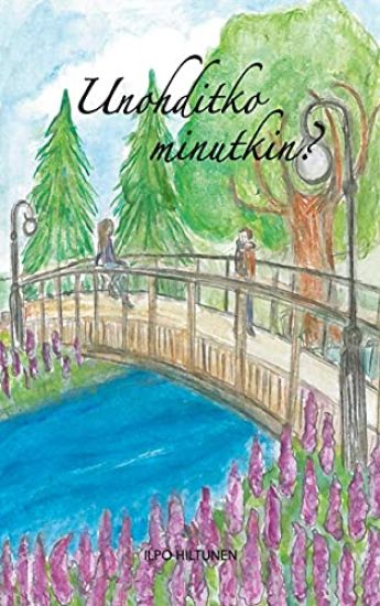 Unohditko minutkin – Ilpo Hiltunen, kirjan kansikuva