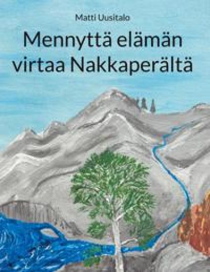 Mennyttä elämän virtaa Nakkaperältä – Matti Uusitalo, kirjan kansikuva