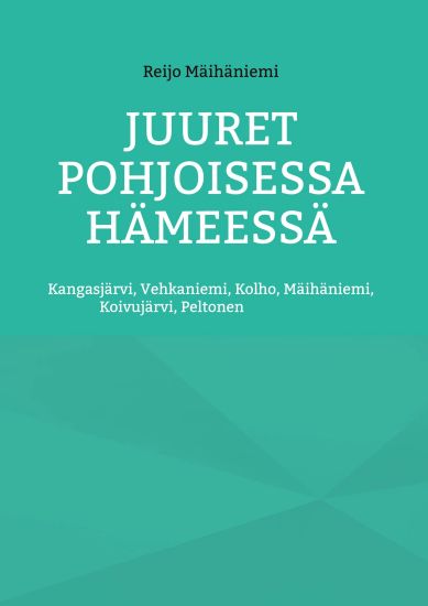 Juuret Pohjoisessa Hämeessä – Reijo Mäihäniemi, kirjan kansikuva