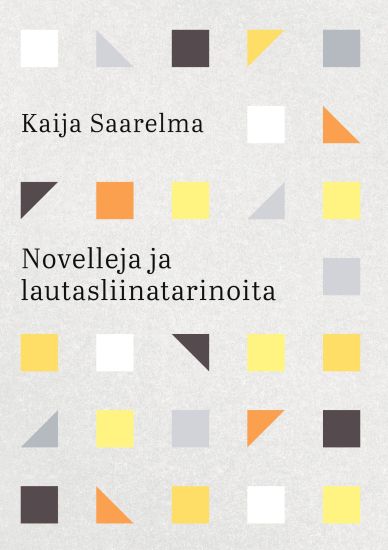 Novelleja ja lautasliinatarinoita – Kaija Saarelma, kirjan kansikuva