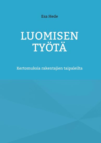 Luomisen Työtä – Esa Hede, kirjan kansikuva