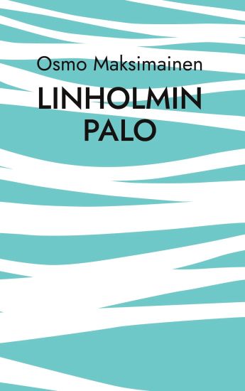 Linholmin palo – Osmo Maksimainen, kirjan kansikuva