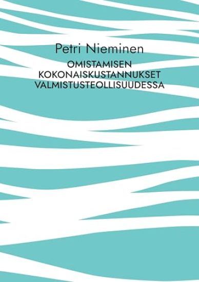 Omistamisen kokonaiskustannukset valmistusteollisuudessa – Petri Nieminen, kirjan kansikuva