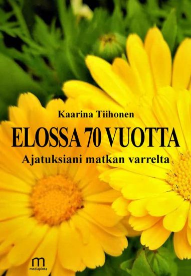 Elossa 70 vuotta – Kaarina Tiihonen, kirjan kansikuva