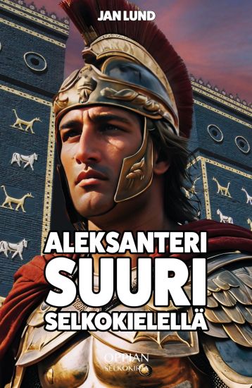Aleksanteri Suuri selkokielellä (selkokirja) – Jan Lund, kirjan kansikuva