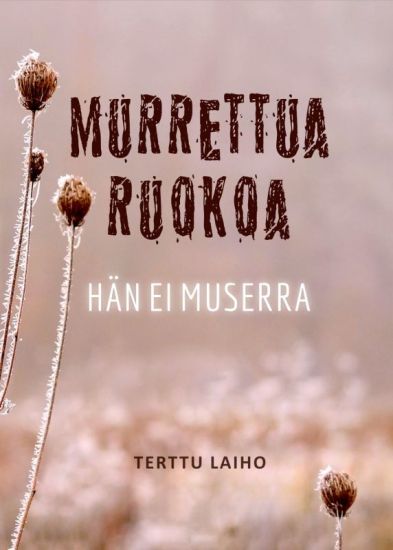 Murrettua ruokoa hän ei muserra – Terttu Laiho, kirjan kansikuva