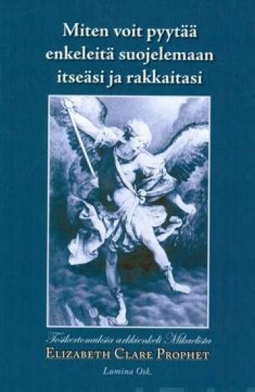 Miten voit pyytää enkeleitä suojelemaan itseäsi ja rakkaitasi