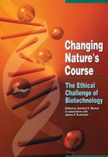 Changing Nature's Course – The Ethical Challenge of Biotechnology