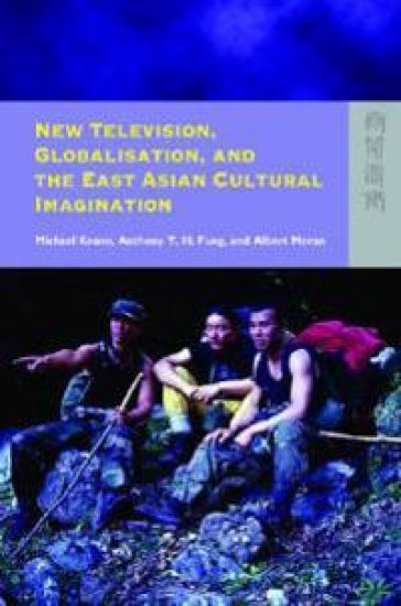 New Television, Globalisation, and the East Asian Cultural Imagination