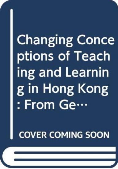Changing Conceptions of Teaching and Learning in Hong Kong