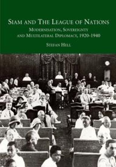 Siam and the League of Nations: Modernisation, Sovereignty and Multilateral diplomacy 1920-1940